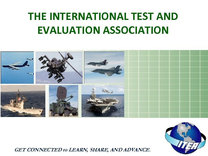 THE INTERNATIONAL TEST AND EVALUATION ASSOCIATION GET CONNECTED to LEARN, SHARE, AND ADVANCE. 