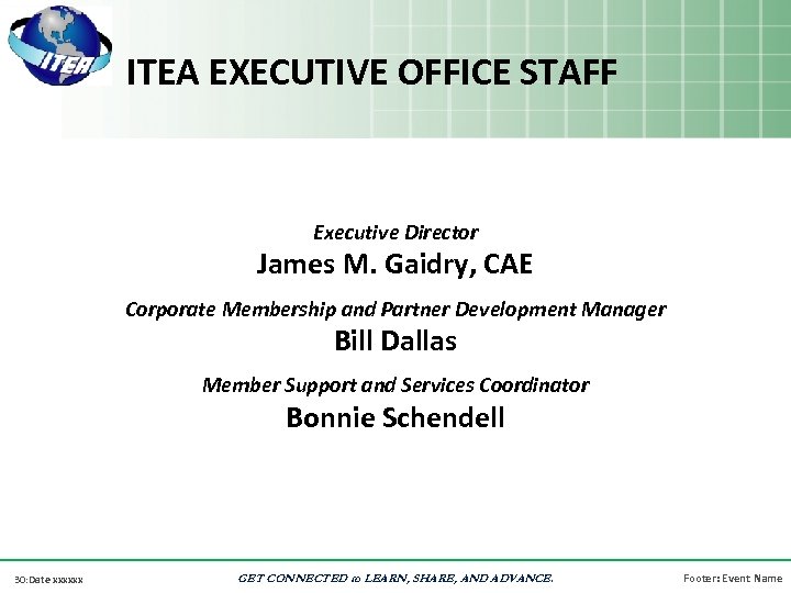 ITEA EXECUTIVE OFFICE STAFF Executive Director James M. Gaidry, CAE Corporate Membership and Partner
