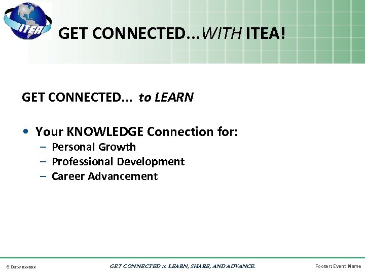 GET CONNECTED. . . WITH ITEA! GET CONNECTED. . . to LEARN • Your