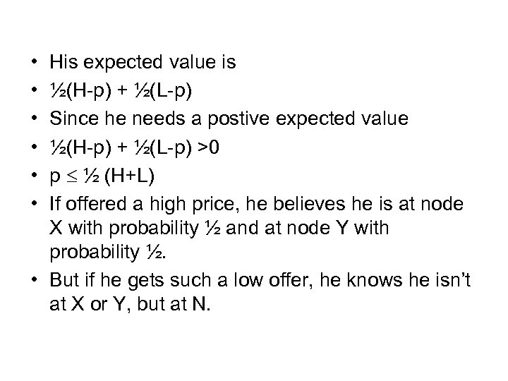  • • • His expected value is ½(H-p) + ½(L-p) Since he needs