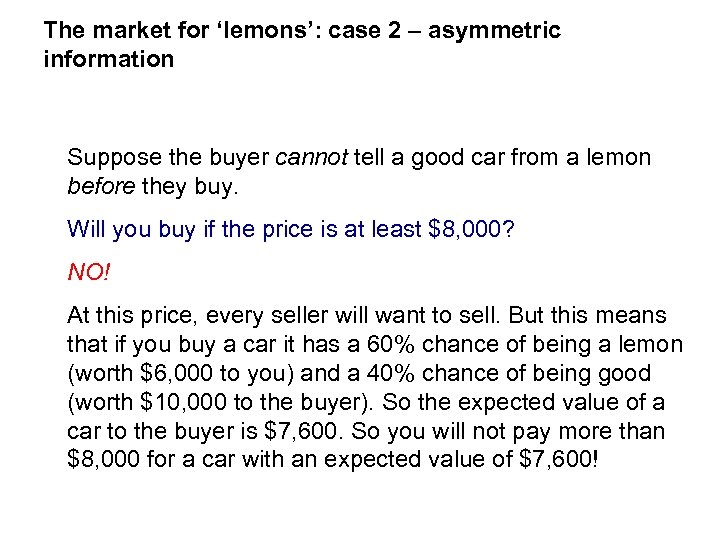 The market for ‘lemons’: case 2 – asymmetric information Suppose the buyer cannot tell