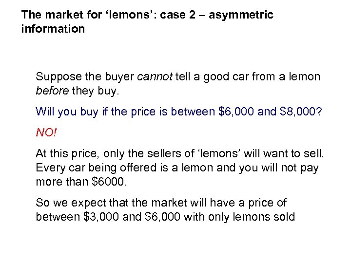 The market for ‘lemons’: case 2 – asymmetric information Suppose the buyer cannot tell