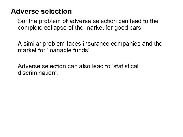 Adverse selection So: the problem of adverse selection can lead to the complete collapse