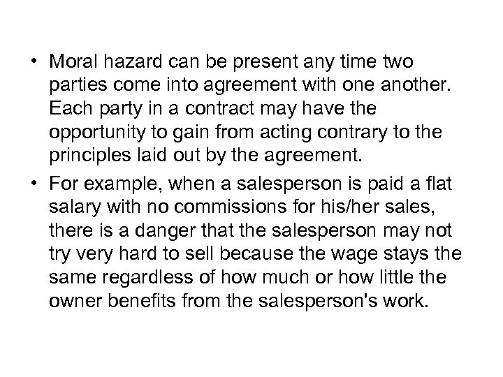  • Moral hazard can be present any time two parties come into agreement