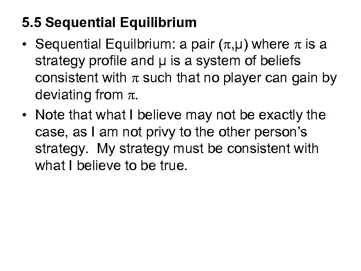 5. 5 Sequential Equilibrium • Sequential Equilbrium: a pair ( , µ) where is