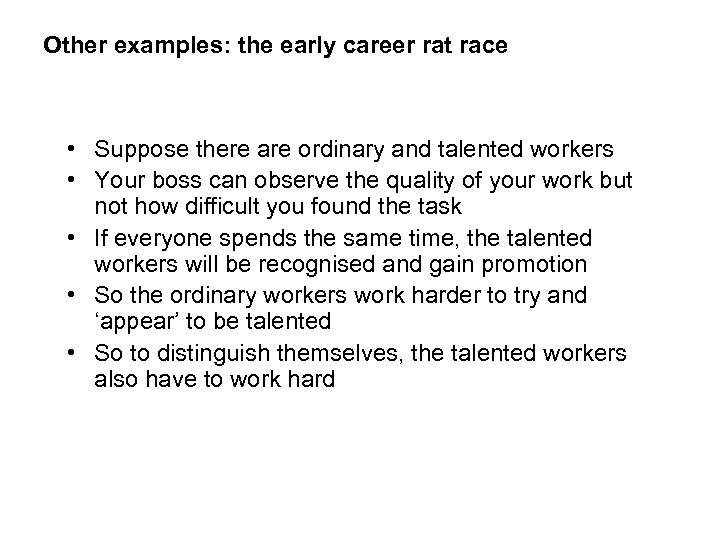 Other examples: the early career rat race • Suppose there are ordinary and talented