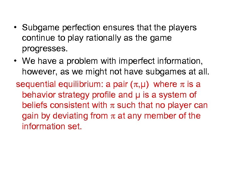  • Subgame perfection ensures that the players continue to play rationally as the