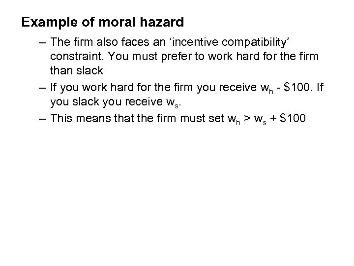 Example of moral hazard – The firm also faces an ‘incentive compatibility’ constraint. You