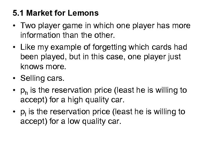 5. 1 Market for Lemons • Two player game in which one player has