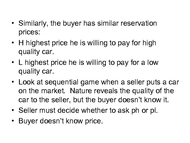  • Similarly, the buyer has similar reservation prices: • H highest price he