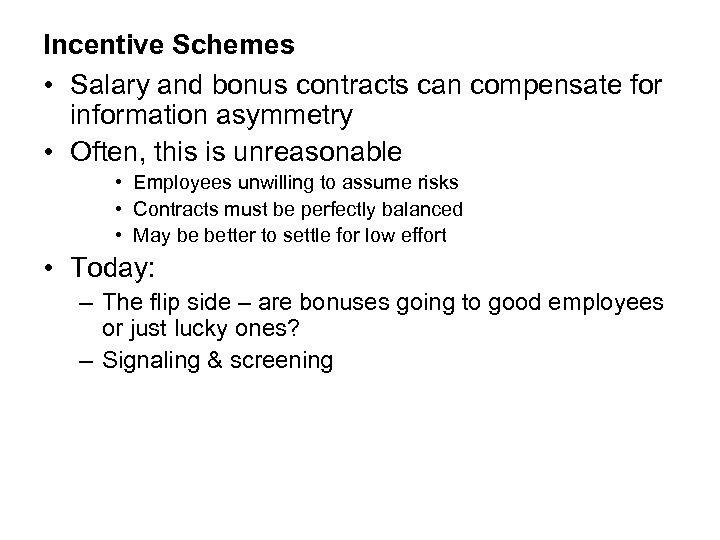 Incentive Schemes • Salary and bonus contracts can compensate for information asymmetry • Often,