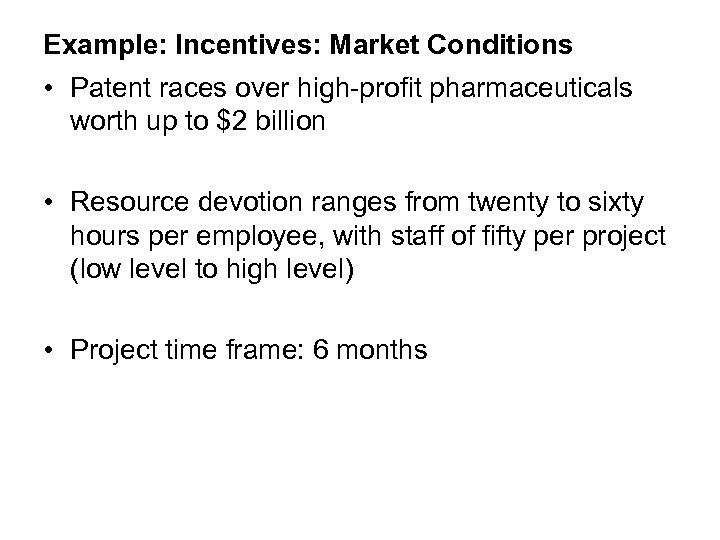 Example: Incentives: Market Conditions • Patent races over high-profit pharmaceuticals worth up to $2