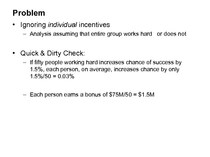 Problem • Ignoring individual incentives – Analysis assuming that entire group works hard or