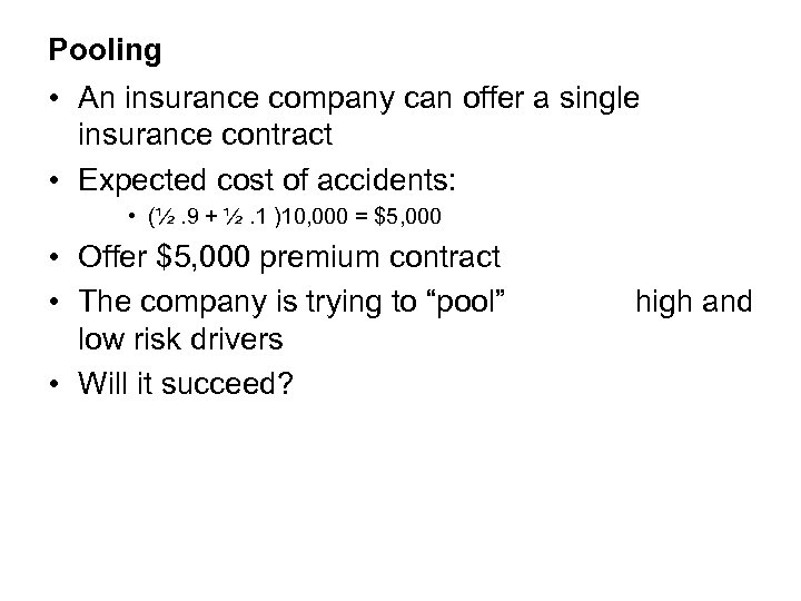 Pooling • An insurance company can offer a single insurance contract • Expected cost