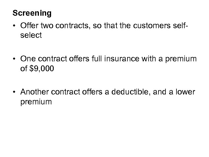 Screening • Offer two contracts, so that the customers selfselect • One contract offers