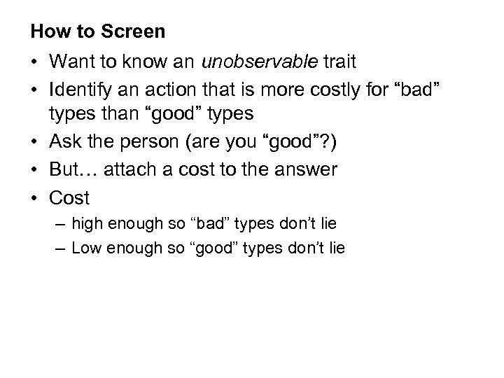 How to Screen • Want to know an unobservable trait • Identify an action