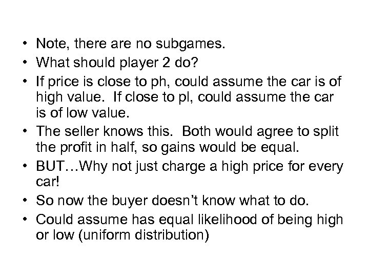  • Note, there are no subgames. • What should player 2 do? •