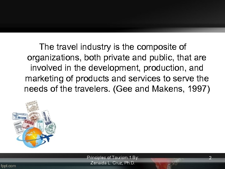 The travel industry is the composite of organizations, both private and public, that are