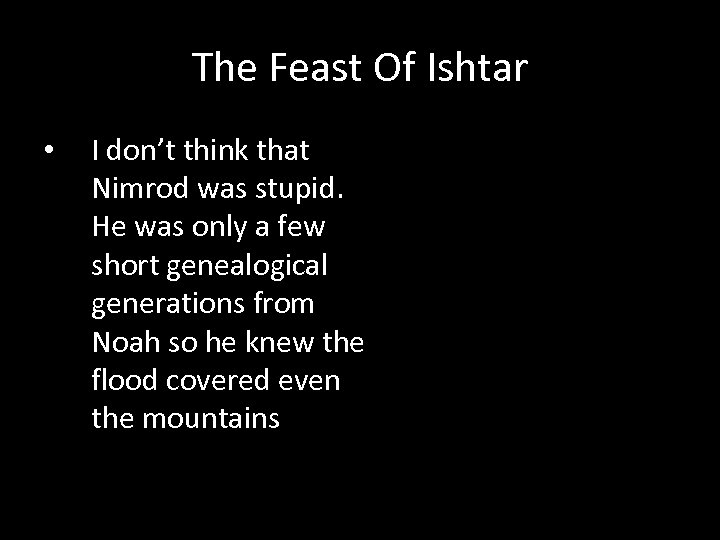 The Feast Of Ishtar • I don’t think that Nimrod was stupid. He was