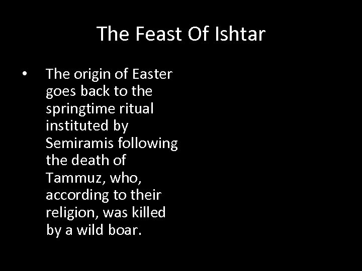 The Feast Of Ishtar • The origin of Easter goes back to the springtime