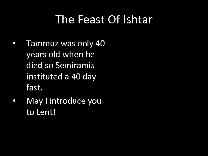 The Feast Of Ishtar • • Tammuz was only 40 years old when he