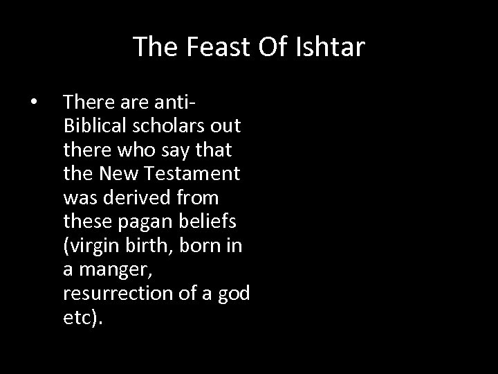 The Feast Of Ishtar • There anti. Biblical scholars out there who say that