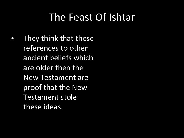 The Feast Of Ishtar • They think that these references to other ancient beliefs