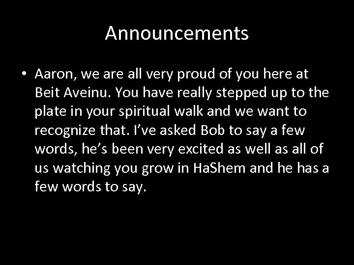 Announcements • Aaron, we are all very proud of you here at Beit Aveinu.