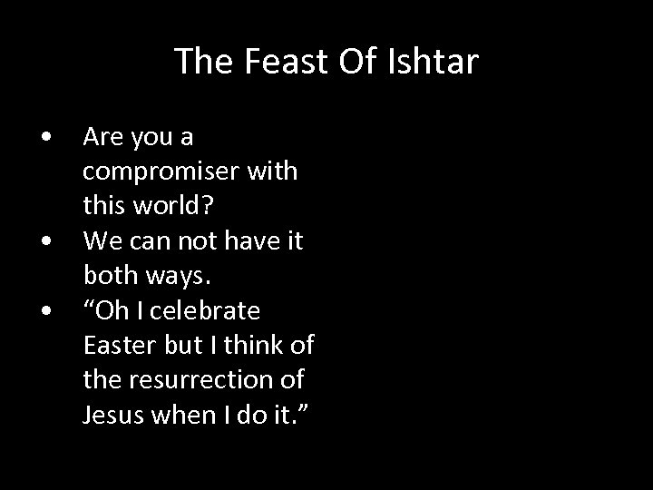 The Feast Of Ishtar • Are you a compromiser with this world? • We