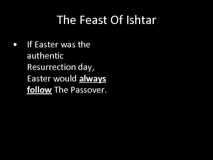 The Feast Of Ishtar • If Easter was the authentic Resurrection day, Easter would