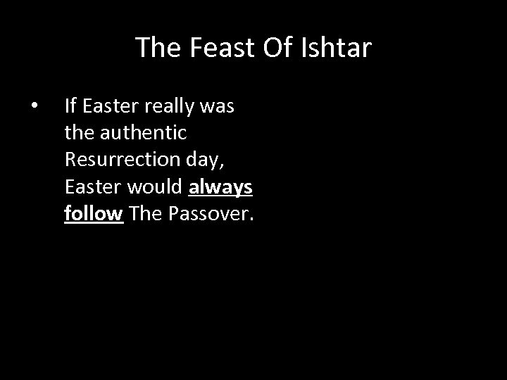 The Feast Of Ishtar • If Easter really was the authentic Resurrection day, Easter