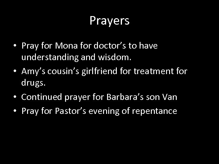 Prayers • Pray for Mona for doctor’s to have understanding and wisdom. • Amy’s