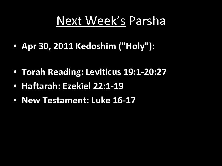 Next Week’s Parsha • Apr 30, 2011 Kedoshim ("Holy"): • Torah Reading: Leviticus 19: