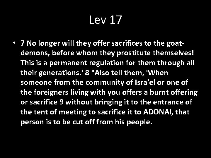 Lev 17 • 7 No longer will they offer sacrifices to the goatdemons, before