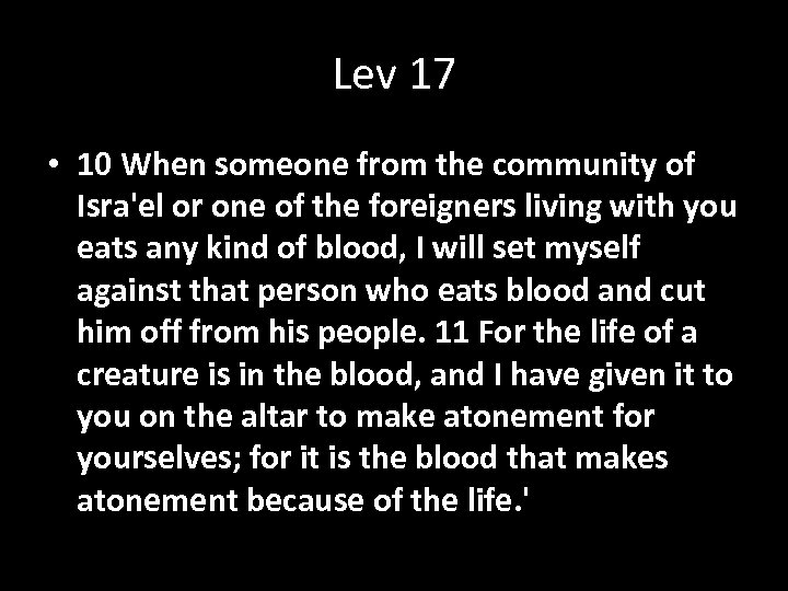 Lev 17 • 10 When someone from the community of Isra'el or one of