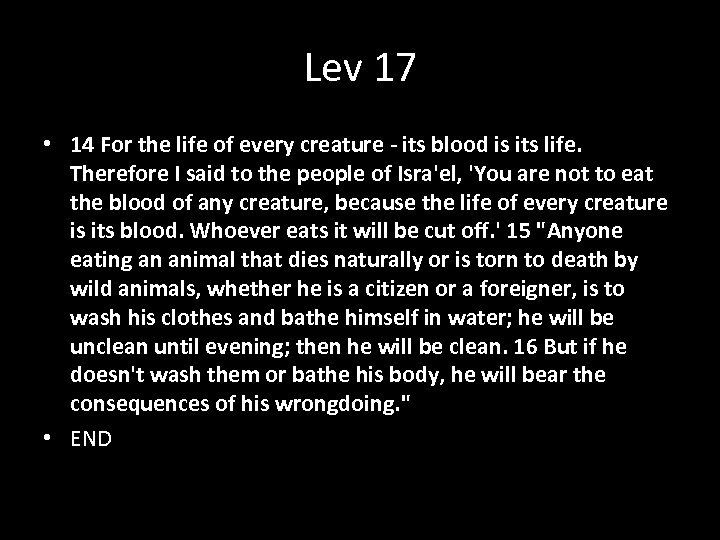 Lev 17 • 14 For the life of every creature - its blood is