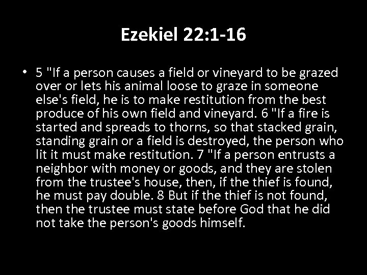 Ezekiel 22: 1 -16 • 5 "If a person causes a field or vineyard