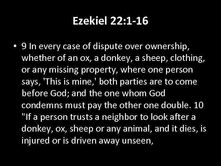 Ezekiel 22: 1 -16 • 9 In every case of dispute over ownership, whether