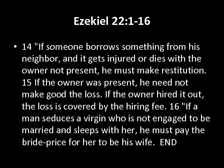 Ezekiel 22: 1 -16 • 14 "If someone borrows something from his neighbor, and