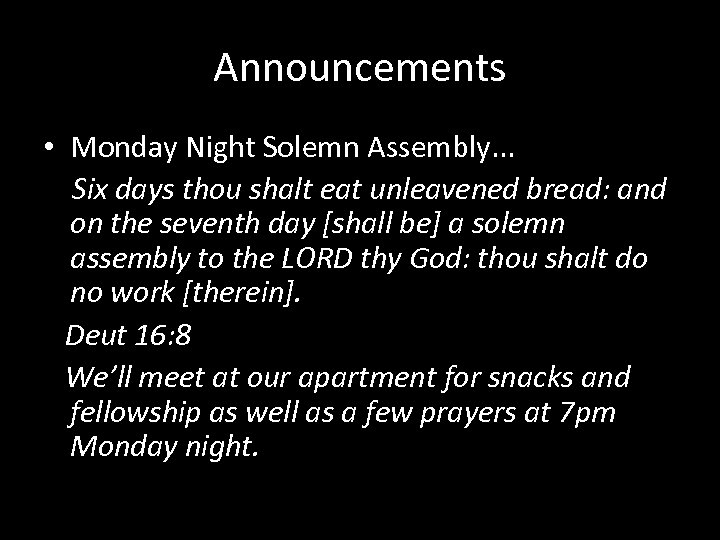 Announcements • Monday Night Solemn Assembly. . . Six days thou shalt eat unleavened