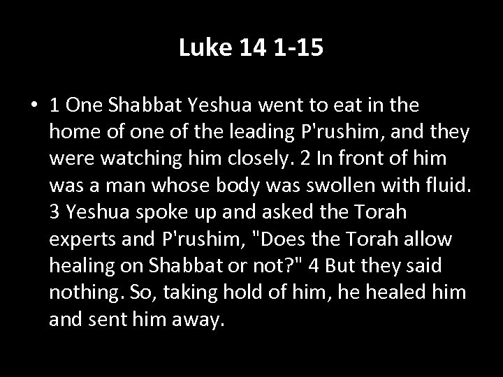 Luke 14 1 -15 • 1 One Shabbat Yeshua went to eat in the