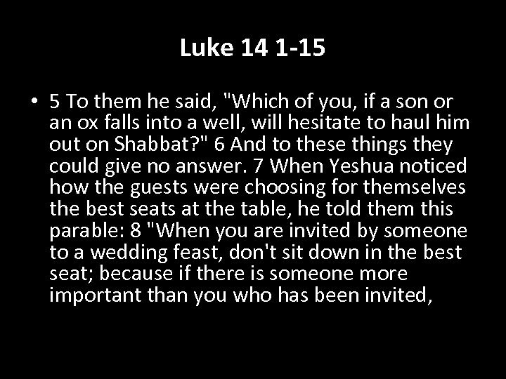 Luke 14 1 -15 • 5 To them he said, "Which of you, if