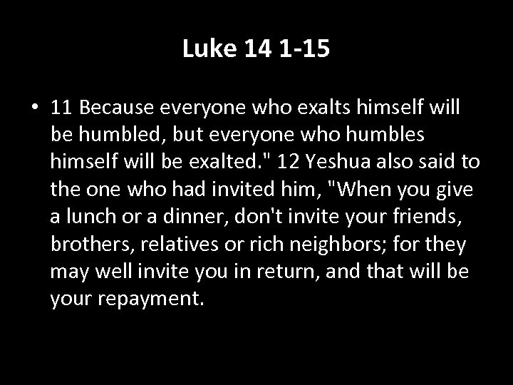 Luke 14 1 -15 • 11 Because everyone who exalts himself will be humbled,