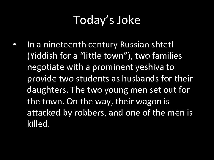 Today’s Joke • In a nineteenth century Russian shtetl (Yiddish for a “little town”),