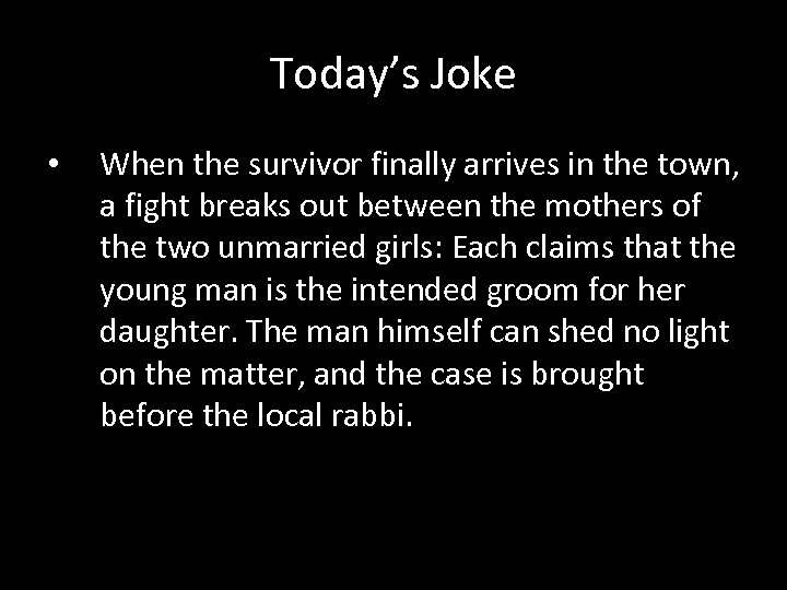 Today’s Joke • When the survivor finally arrives in the town, a fight breaks