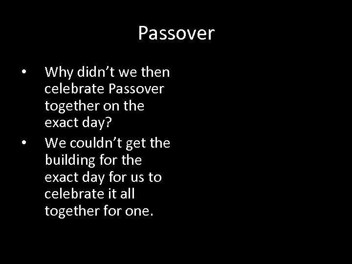 Passover • • Why didn’t we then celebrate Passover together on the exact day?