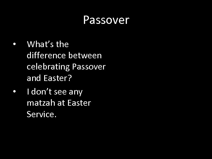 Passover • • What’s the difference between celebrating Passover and Easter? I don’t see