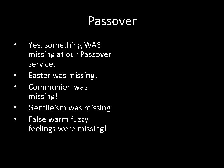 Passover • • • Yes, something WAS missing at our Passover service. Easter was