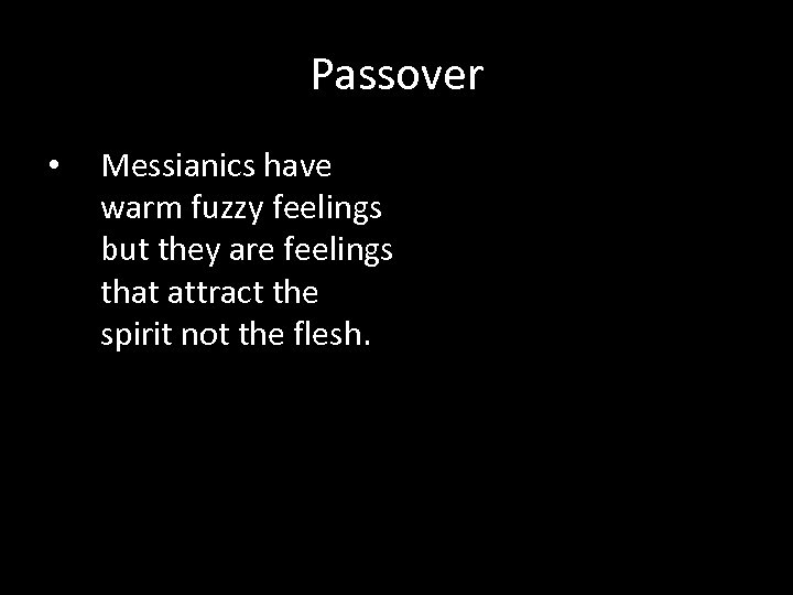 Passover • Messianics have warm fuzzy feelings but they are feelings that attract the