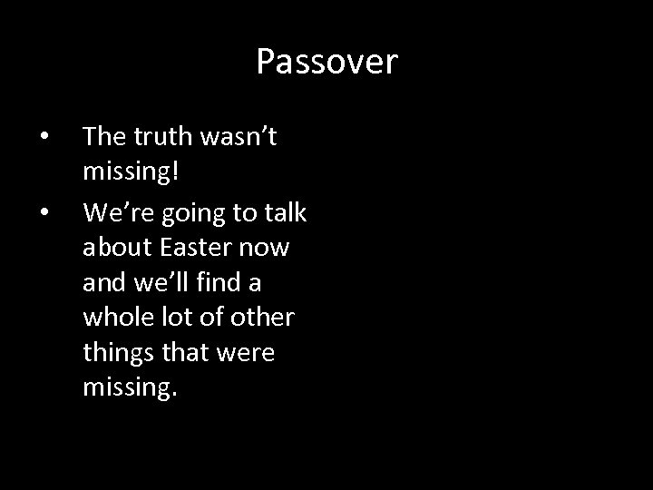 Passover • • The truth wasn’t missing! We’re going to talk about Easter now